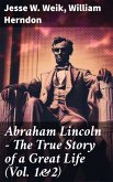 Abraham Lincoln - The True Story of a Great Life (Vol. 1&2) (eBook, ePUB)