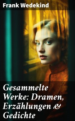 Gesammelte Werke: Dramen, Erzählungen & Gedichte (eBook, ePUB) - Wedekind, Frank