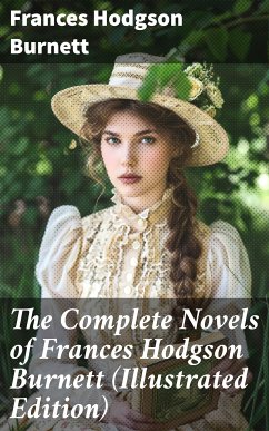 The Complete Novels of Frances Hodgson Burnett (Illustrated Edition) (eBook, ePUB) - Burnett, Frances Hodgson