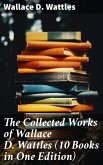 The Collected Works of Wallace D. Wattles (10 Books in One Edition) (eBook, ePUB)