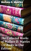 The Collected Works of Wallace D. Wattles (10 Books in One Edition) (eBook, ePUB)