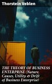 THE THEORY OF BUSINESS ENTERPRISE (Nature, Causes, Utility & Drift of Business Enterprise) (eBook, ePUB)