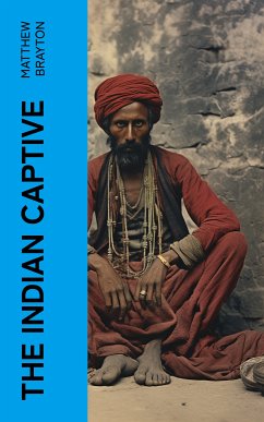 The Indian Captive (eBook, ePUB) - Brayton, Matthew