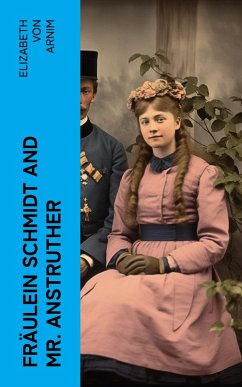 Fräulein Schmidt and Mr. Anstruther (eBook, ePUB) - Arnim, Elizabeth von