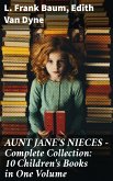 AUNT JANE'S NIECES - Complete Collection: 10 Children's Books in One Volume (eBook, ePUB)