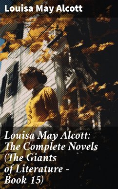 Louisa May Alcott: The Complete Novels (The Giants of Literature - Book 15) (eBook, ePUB) - Alcott, Louisa May