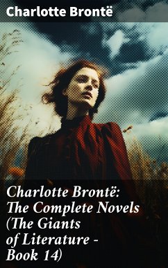 Charlotte Brontë: The Complete Novels (The Giants of Literature - Book 14) (eBook, ePUB) - Brontë, Charlotte