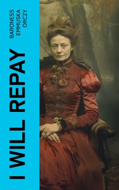 I Will Repay (eBook, ePUB) - Orczy, Baroness Emmuska