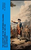 The History of the Thirteen Colonies of North America: 1497-1763 (Illustrated) (eBook, ePUB)