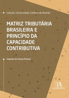 Matriz Tributária Brasileira e Princípio da Capacidade Contributiva (eBook, ePUB) - Passos, Irapuan de Souza