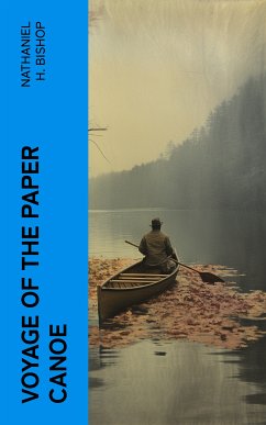Voyage of the Paper Canoe (eBook, ePUB) - Bishop, Nathaniel H.