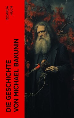 Die Geschichte von Michael Bakunin (eBook, ePUB) - Huch, Ricarda