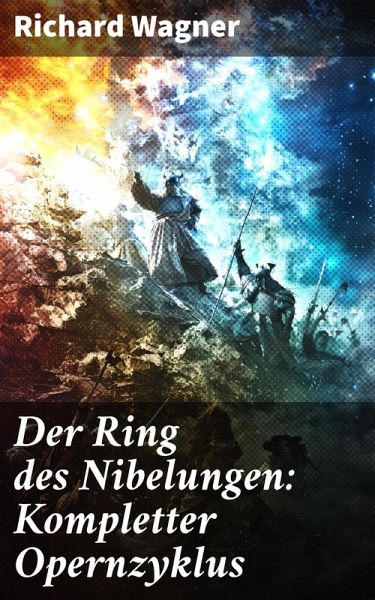 Der Ring des Nibelungen: Kompletter Opernzyklus (eBook, ePUB)