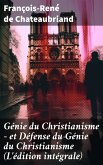 Génie du Christianisme - et Défense du Génie du Christianisme (L'édition intégrale) (eBook, ePUB)
