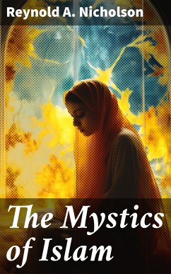 The Mystics of Islam (eBook, ePUB) - Nicholson, Reynold A.