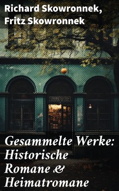 Gesammelte Werke: Historische Romane & Heimatromane (eBook, ePUB) - Skowronnek, Richard; Skowronnek, Fritz