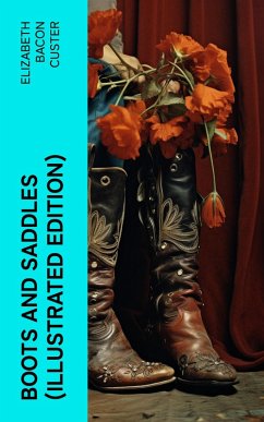 Boots and Saddles (Illustrated Edition) (eBook, ePUB) - Custer, Elizabeth Bacon