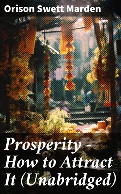 Prosperity - How to Attract It (Unabridged) (eBook, ePUB) - Marden, Orison Swett