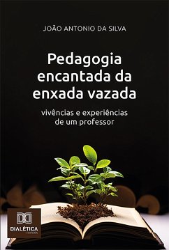 Pedagogia encantada da enxada vazada (eBook, ePUB) - Silva, João Antonio da