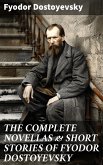 THE COMPLETE NOVELLAS & SHORT STORIES OF FYODOR DOSTOYEVSKY (eBook, ePUB)