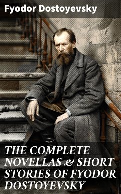 THE COMPLETE NOVELLAS & SHORT STORIES OF FYODOR DOSTOYEVSKY (eBook, ePUB) - Dostoyevsky, Fyodor