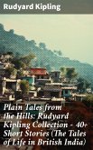 Plain Tales from the Hills: Rudyard Kipling Collection - 40+ Short Stories (The Tales of Life in British India) (eBook, ePUB)