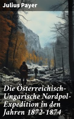 Die Österreichisch-Ungarische Nordpol-Expedition in den Jahren 1872-1874 (eBook, ePUB) - Payer, Julius