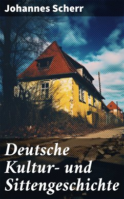 Deutsche Kultur- und Sittengeschichte (eBook, ePUB) - Scherr, Johannes