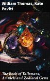 The Book of Talismans, Amulets and Zodiacal Gems (eBook, ePUB)