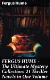 FERGUS HUME - The Ultimate Mystery Collection: 21 Thriller Novels in One Volume (eBook, ePUB)