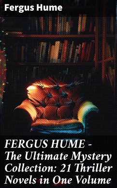 FERGUS HUME - The Ultimate Mystery Collection: 21 Thriller Novels in One Volume (eBook, ePUB) - Hume, Fergus