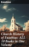 Church History of Eusebius: ALL 10 Books in One Volume (eBook, ePUB)