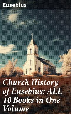 Church History of Eusebius: ALL 10 Books in One Volume (eBook, ePUB) - Eusebius