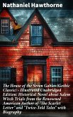 The House of the Seven Gables (Gothic Classic) - Illustrated Unabridged Edition: Historical Novel about Salem Witch Trials from the Renowned American Author of &quote;The Scarlet Letter&quote; and &quote;Twice-Told Tales&quote; with Biography (eBook, ePUB)