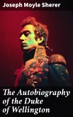The Autobiography of the Duke of Wellington (eBook, ePUB)