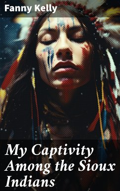 My Captivity Among the Sioux Indians (eBook, ePUB) - Kelly, Fanny