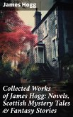 Collected Works of James Hogg: Novels, Scottish Mystery Tales & Fantasy Stories (eBook, ePUB)
