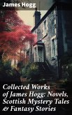 Collected Works of James Hogg: Novels, Scottish Mystery Tales & Fantasy Stories (eBook, ePUB)