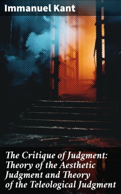 The Critique of Judgment: Theory of the Aesthetic Judgment and Theory of the Teleological Judgment (eBook, ePUB) - Kant, Immanuel