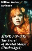 MIND POWER: The Secret of Mental Magic (Unabridged) (eBook, ePUB)