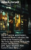 NICK CARTER MYSTERIES - 7 Detective Books Collection (The Crime of the French Café, The Great Spy System, With Links of Steel, The Mystery of St. Agnes' Hospital, Nick Carter's Ghost Story...) (eBook, ePUB)