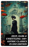 DEEP, DARK & UNSETTLING: 100+ Gothic Classics in One Edition (eBook, ePUB)