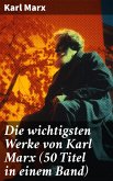 Die wichtigsten Werke von Karl Marx (50 Titel in einem Band) (eBook, ePUB)