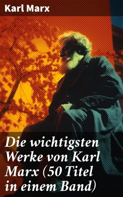 Die wichtigsten Werke von Karl Marx (50 Titel in einem Band) (eBook, ePUB) - Marx, Karl
