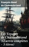Les Voyages de Chateaubriand (OEuvres complètes - 5 titres) (eBook, ePUB)