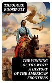 The Winning of the West: A History of the American Frontiers (eBook, ePUB)
