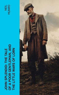 John Splendid: The Tale of a Poor Gentleman, and the Little Wars of Lorn (eBook, ePUB) - Munro, Neil