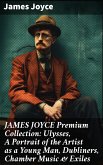 JAMES JOYCE Premium Collection: Ulysses, A Portrait of the Artist as a Young Man, Dubliners, Chamber Music & Exiles (eBook, ePUB)