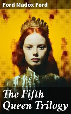 The Fifth Queen Trilogy (eBook, ePUB) - Ford, Ford Madox