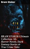 BRAM STOKER Ultimate Collection: 50+ Horror Novels, Dark Fantasy Stories & True Crime Tales (eBook, ePUB)